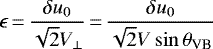 \begin{equation*} \epsilon\,{=}\,\frac{\delta u_0}{\sqrt 2V_{\perp}}\,{=}\,\frac{\delta u_0}{\sqrt 2V\sin\theta_{\textrm{VB}}}\end{equation*}