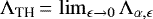 $\Lambda_{\textrm{TH}}\,{=}\,\lim_{\epsilon\rightarrow 0}\Lambda_{\alpha,\epsilon}$