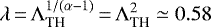 $\lambda\,{=}\,\Lambda_{\textrm{TH}}^{1/(\alpha-1)}\,{=}\,\Lambda_{\textrm{TH}}^2\simeq 0.58$