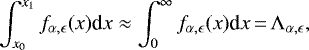 \begin{equation*} \int_{x_0}^{x_1}f_{\alpha,\epsilon}(x)\textrm{d}x\approx\int_0^{\infty}f_{\alpha,\epsilon}(x)\textrm{d}x\,{=}\, \Lambda_{\alpha,\epsilon},\end{equation*}
