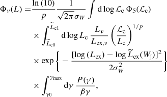 $$ \begin{aligned} \Phi _{\nu }(L) =&\frac{\ln {(10)}}{p}\frac{1}{\sqrt{2\pi }\sigma _W} \int \mathrm{d}\log {\mathcal{L} _{\rm c}}\,\Phi _5(\mathcal{L} _{\rm c})\nonumber \\&\times \int _{\widetilde{L}_{\rm c0}}^{\widetilde{L}_{\rm c1}} \mathrm{d}\log {L_{\rm c}}\,\frac{L_{\nu }}{L_{\rm ex,\nu }}\,\bigg (\frac{\mathcal{L} _{\rm c}}{L_{\rm c}}\bigg )^{1/p}\nonumber \\&\times \exp \Bigg \{-\frac{[\log {(L_{\rm ex})}-\log {\widetilde{L}_{\rm ex}(W_{\rm j})}]^2}{2\sigma _W^2}\Bigg \}\nonumber \\&\times \int _{\gamma _0}^{\gamma _{\rm max}} \mathrm{d}\gamma \,\frac{P(\gamma )}{\beta \gamma }, \end{aligned} $$
