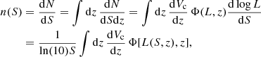 $$ \begin{aligned} n(S)&= \frac{\mathrm{d}N}{\mathrm{d}S}=\int \mathrm{d}z\,\frac{\mathrm{d}N}{\mathrm{d}S\mathrm{d}z}=\int \mathrm{d}z\,\frac{\mathrm{d}V_{\rm c}}{\mathrm{d}z}\, \Phi (L,z)\frac{\mathrm{d}\log {L}}{\mathrm{d}S} \nonumber \\&= \frac{1}{\ln (10)S}\int \mathrm{d}z\,\frac{\mathrm{d}V_{\rm c}}{\mathrm{d}z}\,\Phi [L(S,z),z], \end{aligned} $$