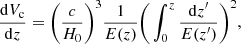 $$ \begin{aligned} \frac{\mathrm{d}V_{\rm c}}{\mathrm{d}z}=\bigg (\frac{c}{H_0}\bigg )^3 \frac{1}{E(z)}\bigg (\int _0^z\frac{\mathrm{d}z^\prime }{E(z^\prime )}\bigg )^2, \end{aligned} $$