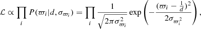 $$ \begin{aligned} \mathcal{L} \propto \prod _{i} P(\varpi _{i}|d,\sigma _{\varpi _{i}}) = \prod _{i} \frac{1}{\sqrt{2 \pi \sigma _{\varpi _{i}}^{2}}} \exp \left( -\frac{(\varpi _{i}-\frac{1}{d})^{2}}{2\sigma _{\varpi _{i}^{2}}} \right) , \end{aligned} $$