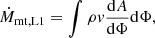 $$ \begin{aligned} \dot{M}_{\rm mt,\mathrm{L}1} = \int \rho { v} \frac{\mathrm{d}A}{\mathrm{d}\Phi } \mathrm{d}\Phi , \end{aligned} $$
