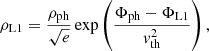 $$ \begin{aligned} \rho _{\mathrm{L}1} = \frac{\rho _{\rm ph}}{\sqrt{e}}\exp \left(\frac{\Phi _{\rm ph}-\Phi _{\mathrm{L}1}}{{ v}_{\rm th}^2}\right), \end{aligned} $$