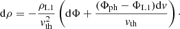 $$ \begin{aligned} \mathrm{d}\rho = -\frac{\rho _{\mathrm{L}1}}{{ v}_{\rm th}^2}\left(\mathrm{d}\Phi +\frac{(\Phi _{\rm ph}-\Phi _{\mathrm{L}1})\mathrm{d}{ v}}{{ v}_{\rm th}}\right)\cdot \end{aligned} $$