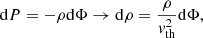 $$ \begin{aligned} \mathrm{d}P=-\rho \mathrm{d}\Phi \rightarrow \mathrm{d}\rho =\frac{\rho }{{ v}_{\rm th}^2}\mathrm{d}\Phi , \end{aligned} $$