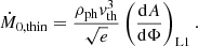 $$ \begin{aligned} \dot{M}_{0,\mathrm{thin}} =\frac{\rho _{\rm ph}{ v}_{\rm th}^3}{\sqrt{e}}\left(\frac{\mathrm{d}A}{\mathrm{d}\Phi }\right)_{\mathrm{L}1}. \end{aligned} $$