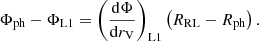 $$ \begin{aligned} \Phi _{\rm ph}-\Phi _{\mathrm{L}1} = \left(\frac{\mathrm{d}\Phi }{\mathrm{d} r_{\rm V}}\right)_{\mathrm{L}1}\left(R_{\rm RL}-R_{\rm ph}\right). \end{aligned} $$