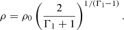 $$ \begin{aligned} \rho =\rho _0\left(\frac{2}{\Gamma _1+1}\right)^{1/(\Gamma _1-1)}. \end{aligned} $$