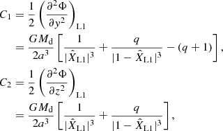 $$ \begin{aligned} C_1&=\frac{1}{2}\left(\frac{\partial ^2 \Phi }{\partial { y}^2}\right)_{\mathrm{L}1}\\&=\frac{G M_{\rm d}}{2a^3}\left[\frac{1}{|\hat{X}_{\rm L1}|^3}+\frac{q}{|1-\hat{X}_{\rm L1}|^3}-(q+1)\right], \\ C_2&=\frac{1}{2}\left(\frac{\partial ^2 \Phi }{\partial z^2}\right)_{\mathrm{L}1}\\&=\frac{G M_{\rm d}}{2a^3}\left[\frac{1}{|\hat{X}_{\rm L1}|^3}+\frac{q}{|1-\hat{X}_{\rm L1}|^3}\right], \end{aligned} $$