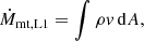 $$ \begin{aligned} \dot{M}_{\rm mt,\mathrm{L}1} = \int \rho { v} \,\mathrm{d}A, \end{aligned} $$