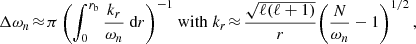 $$ \begin{aligned} \Delta \omega _n\! \approx \! \pi \left( \int _0^{r_{\rm b}} \frac{k_r}{\omega _{n}}{\text{ d}}r \right)^{-1} \;\! \mathrm{with}\; k_r\!\approx \!\frac{\sqrt{\ell (\ell +1)}}{r}\!\left(\frac{N}{\omega _{n}}-1\right)^{1/2}, \end{aligned} $$