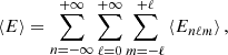 $$ \begin{aligned} \left\langle E \right\rangle = \sum _{n=-\infty }^{+\infty } \sum _{\ell =0}^{+\infty } \sum _{m=-\ell }^{+\ell } \left\langle E_{n\ell m}\right\rangle , \end{aligned} $$