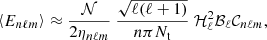 $$ \begin{aligned} \left\langle E_{n\ell m}\right\rangle \approx \frac{\mathcal{N} }{2\eta _{n\ell m}}\ \frac{\sqrt{\ell (\ell +1)}}{n\pi N_{\rm t}}\ \mathcal{H} _\ell ^2\mathcal{B} _\ell \mathcal{C} _{n\ell m} , \end{aligned} $$