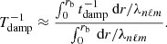 $$ \begin{aligned} T_{\rm damp}^{-1} \approx \dfrac{\int _0^{r_{\rm b}} t_{\rm damp}^{-1} {\text{ d}}r/\lambda _{n\ell m}}{\int _0^{r_{\rm b}} {\text{ d}}r/\lambda _{n\ell m}} . \end{aligned} $$