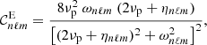 $$ \begin{aligned} \mathcal{C} _{n\ell m}^\mathrm{E}=\frac{8\nu _{\rm p}^2 \ \omega _{n\ell m}\ (2\nu _{\rm p}+\eta _{n\ell m})}{\left[(2\nu _{\rm p}+\eta _{n\ell m})^2+\omega _{n\ell m}^2\right]^2} , \end{aligned} $$