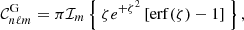 $$ \begin{aligned} \mathcal{C} _{n\ell m}^\mathrm{G}=\pi \mathcal{I} _{m}\left\{ \ \zeta e^{+\zeta ^2}\left[ \mathrm{erf}(\zeta )-1\right]\ \right\} , \end{aligned} $$