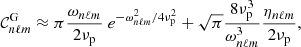 $$ \begin{aligned} \mathcal{C} _{n\ell m}^\mathrm{G}\approx \pi \frac{\omega _{n\ell m}}{2 \nu _{\rm p}}\ e^{-\omega _{n\ell m}^2/4\nu _{\rm p}^2}+\sqrt{\pi }\frac{8 \nu _{\rm p}^3}{\omega _{n\ell m}^3}\frac{ \eta _{n\ell m}}{2\nu _{\rm p}}, \end{aligned} $$