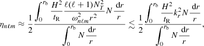 $$ \begin{aligned} \eta _{n\ell m}\approx \frac{1}{2}\frac{\displaystyle \int _0^{r_{\rm b}} \dfrac{H^2}{t_{\rm R}} \frac{\ell (\ell +1) N_T^2}{\omega _{n\ell m}^2r^2} N \frac{{\text{ d}}r}{r}}{\displaystyle \int _0^{r_{\rm b}} N \frac{{\text{ d}}r}{r}}\lesssim \frac{1}{2}\frac{\displaystyle \int _0^{r_{\rm b}} \dfrac{H^2}{t_{\rm R}} k_r^2 N \frac{{\text{ d}}r}{r}}{\displaystyle \int _0^{r_{\rm b}} N \frac{{\text{ d}}r}{r}}, \end{aligned} $$