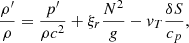 $$ \begin{aligned} \frac{\rho ^\prime }{\rho }=\frac{p^\prime }{\rho c^2} + \xi _r \frac{N^2}{{ g}} -{v}_T \frac{\delta S}{c_p} , \end{aligned} $$