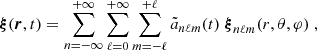 $$ \begin{aligned} \boldsymbol{\xi }(\boldsymbol{r},t)=\sum _{n=-\infty }^{+\infty }\sum _{\ell =0}^{+\infty } \sum _{m=-\ell }^{+\ell } \tilde{a}_{n\ell m}(t)\ \boldsymbol{\xi }_{n\ell m} (r,\theta ,\varphi ) \;, \end{aligned} $$