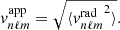 $$ \begin{aligned} {v}_{n\ell m}^\mathrm{app}= \sqrt{\langle {v}{_{n\ell m}^\mathrm{rad}}^2 \rangle } . \end{aligned} $$