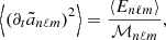 $$ \begin{aligned} \left\langle \left(\partial _t \tilde{a}_{n\ell m}\right)^2 \right\rangle =\frac{\left\langle E_{n\ell m}\right\rangle }{\mathcal{M} _{n\ell m}} , \end{aligned} $$