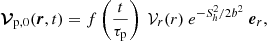 $$ \begin{aligned} \boldsymbol{\mathcal{V} }_{\mathrm{p},0}(\boldsymbol{r},t)=f\left(\frac{t}{\tau _{\rm p}}\right)\ \mathcal{V} _r( r)\ e^{-S_h^2/2b^2}\ \boldsymbol{e}_r , \end{aligned} $$