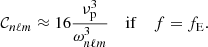 $$ \begin{aligned} \mathcal{C} _{n\ell m} \approx 16 \frac{\nu _{\rm p}^3}{\omega _{n\ell m}^3}\ \ \ \ \mathrm{if}\ \ \ \ f=f_{\rm E} . \end{aligned} $$