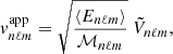 $$ \begin{aligned} {v}_{n\ell m}^\mathrm{app}=\sqrt{\frac{\langle E_{n\ell m}\rangle }{\mathcal{M} _{n\ell m}}} \ \tilde{V}_{n\ell m} , \end{aligned} $$