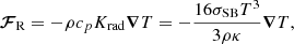 $$ \begin{aligned} \boldsymbol{\mathcal{F} }_{\rm R}= -\rho c_p K_{\rm rad} \boldsymbol{\nabla }T=-\frac{16\sigma _{\rm SB} T^3}{3\rho \kappa } \boldsymbol{\nabla }T , \end{aligned} $$