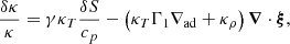 $$ \begin{aligned}&\frac{\delta \kappa }{\kappa }=\gamma \kappa _T \frac{\delta S}{c_p}-\left(\kappa _T\Gamma _1 \nabla _{\rm ad}+\kappa _\rho \right)\boldsymbol{\nabla }\cdot \boldsymbol{\xi } , \end{aligned} $$