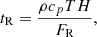 $$ \begin{aligned} t_{\rm R} = \frac{\rho c_p T H}{F_{\rm R}}, \end{aligned} $$