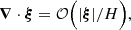 $$ \begin{aligned} \boldsymbol{\nabla }\cdot \boldsymbol{\xi } = \mathcal{O} \Big (|\boldsymbol{\xi }|/H \Big ) , \end{aligned} $$