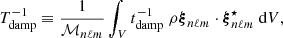 $$ \begin{aligned} T_{\rm damp}^{-1} \equiv \frac{1}{\mathcal{M} _{n\ell m}} \int _V t_{\rm damp}^{-1} \; \rho \boldsymbol{\xi }_{n\ell m} \cdot \boldsymbol{\xi }_{n\ell m}^\star {\text{ d}}V , \end{aligned} $$