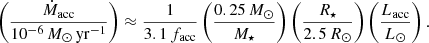 $$ \begin{aligned} \left(\frac{\dot{M}_{\rm acc}}{10^{-6}\,M_\odot \,\mathrm{yr}^{-1}}\right) \approx \frac{1}{3.1\,f_{\rm acc}}\left(\frac{0.25\,M_\odot }{M_\star }\right)\left(\frac{R_\star }{2.5\,R_\odot }\right)\left(\frac{L_{\rm acc}}{L_\odot }\right). \end{aligned} $$