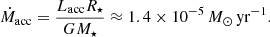 $$ \begin{aligned} \dot{M}_{\rm acc} = \frac{L_{\rm acc} R_\star }{GM_\star } \approx 1.4 \times 10^{-5}\,M_\odot \,\mathrm{yr}^{-1}. \end{aligned} $$