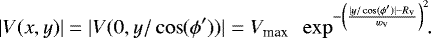 \begin{equation*} |V(x,y)| = |V(0, y/\cos(\phi^{\prime}))| = V_{\textrm{max}} \enspace \exp^{-\left (\frac{|y/\cos(\phi^{\prime})|-R_{\textrm{v}}}{w_{\textrm{v}}} \right) ^{2} }\!\!. \end{equation*}