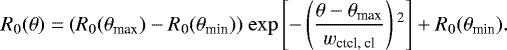 \begin{equation*} \begin{aligned} R_0(\theta) = & ~ (R_0(\theta_{\textrm{max}})- R_0(\theta_{\textrm{min}})) ~ \mathrm{exp}\left[-\left(\frac{\theta-\theta_{\textrm{max}}} {w_{\textrm{ctcl, cl}}} \right){}^2 \right] + R_0(\theta_{\textrm{min}}).\end{aligned} \end{equation*}