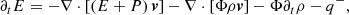 $$ \begin{aligned} \partial _t E = -\nabla \cdot \left[\left(E + P\right)\boldsymbol{v} \right] - \nabla \cdot \left[\Phi \rho \boldsymbol{v} \right] - \Phi \partial _t \rho - q^-, \end{aligned} $$