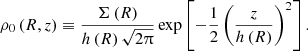 $$ \begin{aligned} \rho _0\left(R,z\right) \equiv \frac{\Sigma \left(R\right)}{h\left(R\right)\sqrt{2\uppi }} \exp \left[-\frac{1}{2}\left(\frac{z}{h\left(R\right)}\right)^2\right]. \end{aligned} $$
