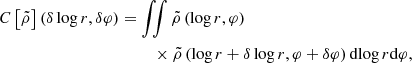 $$ \begin{aligned} C\left[\tilde{\rho }\right]\left(\delta \log r, \delta \varphi \right) = \int \!\!&\!\int \tilde{\rho } \left(\log r, \varphi \right) \\&\times \tilde{\rho }\left(\log r + \delta \log r, \varphi + \delta \varphi \right) \mathrm{d}\!\log r \mathrm{d} \varphi , \nonumber \end{aligned} $$