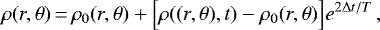\begin{equation*}\rho(r,\theta)\,{=}\,\rho_0(r,\theta)&#x002B; \Big[\rho((r,\theta),t) - \rho_0(r,\theta)\Big]e^{2 \Delta t/T}\,,\end{equation*}