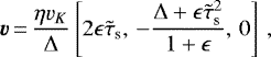 \begin{equation*}\vec{v}\,{=}\,\displaystyle \frac{\eta v_K}{\Delta}\left[2\epsilon\tilde{\tau}_{\textrm{s}},\,-\frac{\Delta &#x002B; \epsilon\tilde{\tau}_{\textrm{s}}^2}{1&#x002B;\epsilon},\,0\right]\,,\end{equation*}