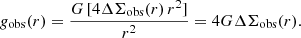 $$ \begin{aligned} g_{\rm obs}(r) = \frac{G \, [4 \Delta \Sigma _{\rm obs}(r) \, r^2]}{r^2} = 4 G \Delta \Sigma _{\rm obs}(r) . \end{aligned} $$