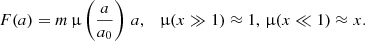 $$ \begin{aligned}&F(a) = m \, \upmu \left( \frac{a}{a_0} \right) \, a , \quad \upmu (x \gg 1) \approx 1 , \, \upmu (x \ll 1) \approx x . \end{aligned} $$