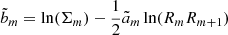 $$ \begin{aligned}&\tilde{b}_m = \ln (\Sigma _m) - \frac{1}{2}\tilde{a}_m\ln (R_mR_{m+1})\end{aligned} $$
