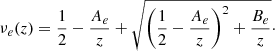 $$ \begin{aligned} \nu _{e}(z) = \frac{1}{2} - \frac{A_{e}}{z} + \sqrt{\left( \frac{1}{2} - \frac{A_{e}}{z} \right)^2 + \frac{B_{e}}{z}} \cdot \end{aligned} $$